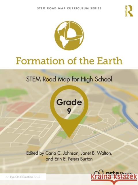 Formation of the Earth, Grade 9: STEM Road Map for High School Johnson, Carla C. 9781032199900