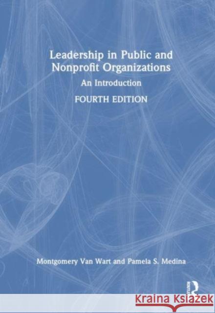 Leadership in Public and Nonprofit Organizations: An Introduction Montgomery Va Pamela S. Medina 9781032200125 Routledge