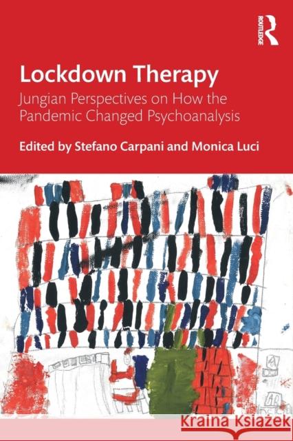 Lockdown Therapy: Jungian Perspectives on How the Pandemic Changed Psychoanalysis Stefano Carpani Monica Luci 9781032200156 Routledge