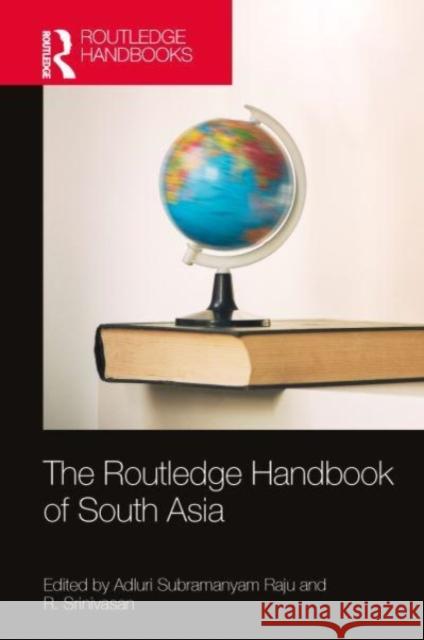 The Routledge Handbook of South Asia: Region, Security and Connectivity Adluri Subramanyam Raju R. Srinivasan 9781032200415 Taylor & Francis Ltd