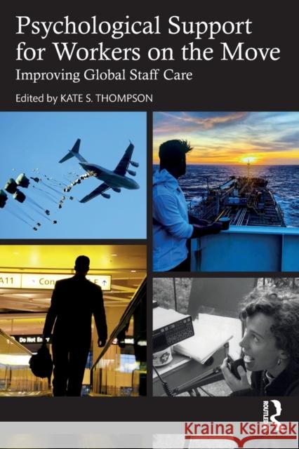 Psychological Support for Workers on the Move: Improving Global Staff Care Thompson, Kate S. 9781032200439