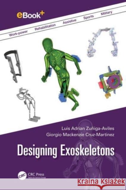 Designing Exoskeletons Giorgio Mackenzie (Autonomous University of Mexico State UAEMEX, Toluca, Mexico) Cruz-Martinez 9781032200477 Taylor & Francis Ltd