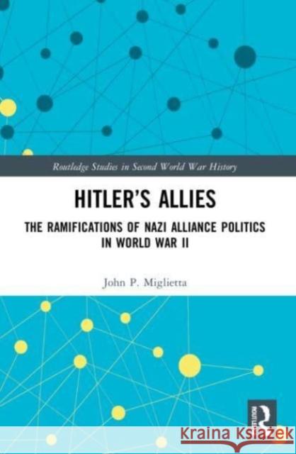Hitler's Allies John P. (Tennessee State University, USA) Miglietta 9781032200484 Taylor & Francis Ltd