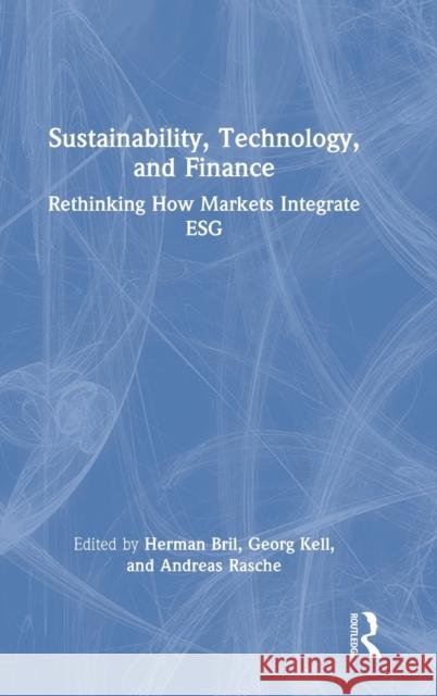 Sustainability, Technology, and Finance: Rethinking How Markets Integrate ESG Bril, Herman 9781032200569 Taylor & Francis Ltd