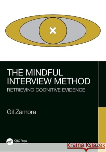 The Mindful Eyewitness Interview: Retrieving Cognitive Evidence Gil Zamora 9781032200798 CRC Press