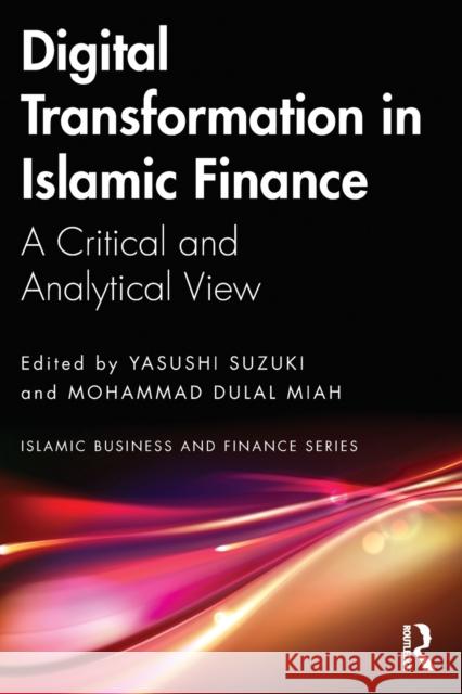Digital Transformation in Islamic Finance: A Critical and Analytical View Suzuki, Yasushi 9781032200934 Taylor & Francis Ltd