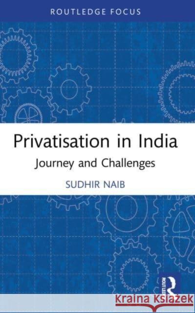 Privatisation in India Sudhir (IILM Institute for Higher Education, India) Naib 9781032201030 Taylor & Francis Ltd