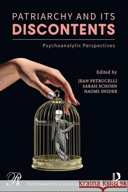 Patriarchy and Its Discontents: Psychoanalytic Perspectives Petrucelli, Jean 9781032201207