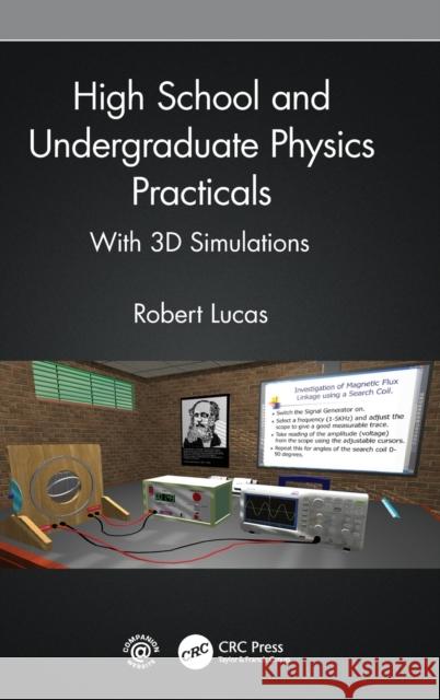 High School and Undergraduate Physics Practicals: With 3D Simulations Lucas, Robert 9781032201290