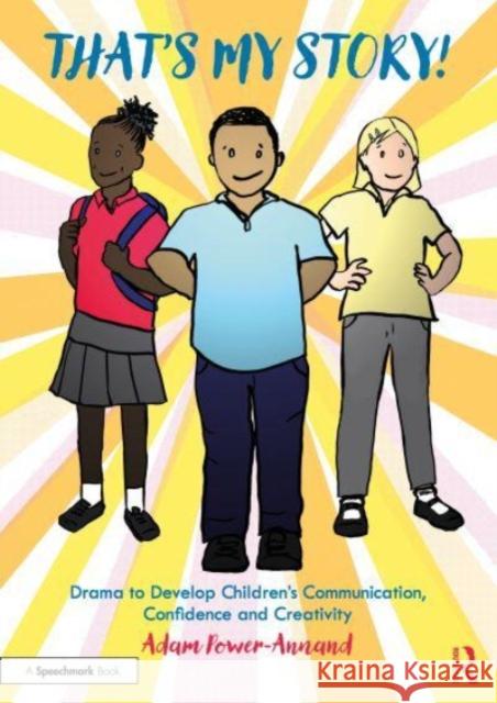 That's My Story!: Drama for Confidence, Communication and Creativity in KS1 and Beyond Adam Power-Annand 9781032201351 Taylor & Francis Ltd