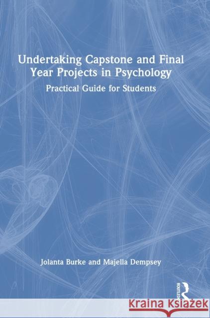 Undertaking Capstone and Final Year Projects in Psychology: Practical Guide for Students Jolanta Burke Majella Dempsey 9781032201429 Routledge