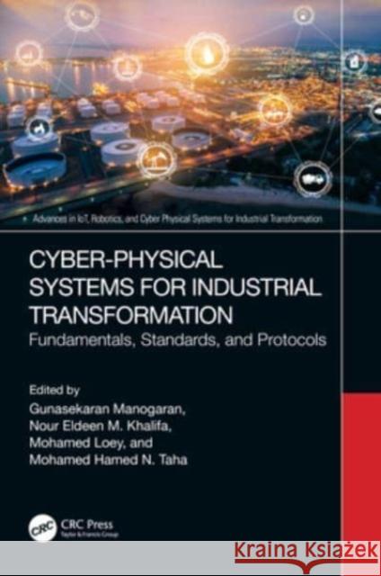 Cyber-Physical Systems for Industrial Transformation: Fundamentals, Standards, and Protocols Gunasekaran Manogaran Nour Eldeen Mahmoud Khalifa Mohamed Loey 9781032201658