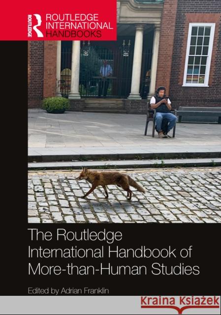The Routledge International Handbook of More-Than-Human Studies Adrian Franklin 9781032201788