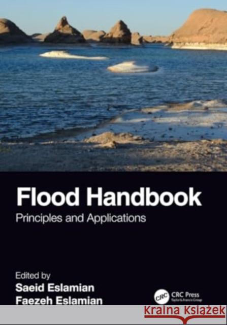 Flood Handbook: Principles and Applications Saeid Eslamian Faezeh A. Eslamian 9781032201849