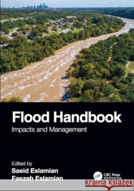 Flood Handbook: Impacts and Management Saeid Eslamian Faezeh A. Eslamian 9781032201894