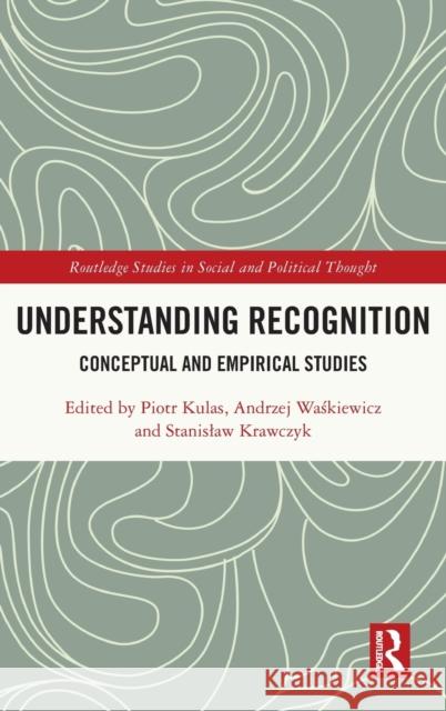 Understanding Recognition: Conceptual and Empirical Studies Piotr Kulas Andrzej Waśkiewicz Stanislaw Krawczyk 9781032201917 Routledge