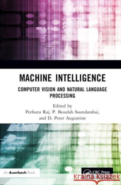 Machine Intelligence: Computer Vision and Natural Language Processing Pethuru Raj P. Beaulah Soundarabai Peter Augustine 9781032201993 Auerbach Publications