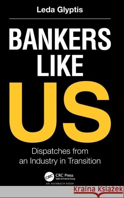 Bankers Like Us: Dispatches from an Industry in Transition Glyptis, Leda 9781032202037 Taylor & Francis Ltd