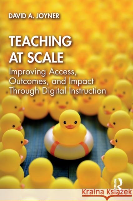 Teaching at Scale: Improving Access, Outcomes, and Impact Through Digital Instruction Joyner, David A. 9781032202099 Taylor & Francis Ltd