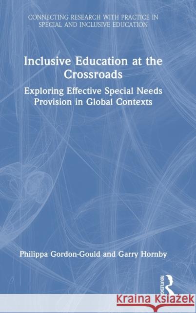 Inclusive Education at the Crossroads: Exploring Effective Special Needs Provision in Global Contexts Gordon-Gould, Philippa 9781032202150 Taylor & Francis Ltd