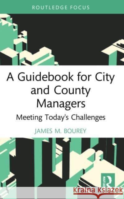 A Guidebook for City and County Managers James M. Bourey 9781032202242 Taylor & Francis Ltd