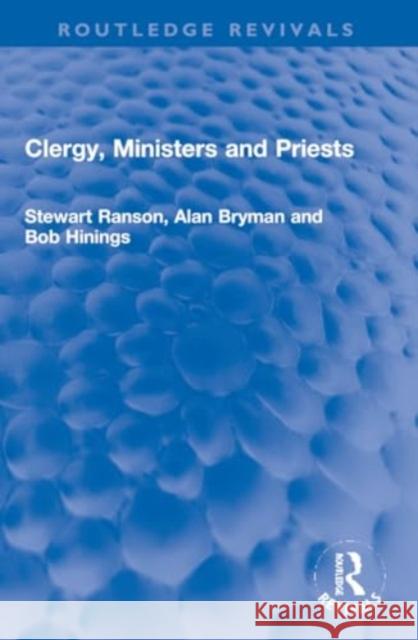 Clergy, Ministers and Priests Stewart Ranson Alan Bryman Bob Hinings 9781032202273 Routledge