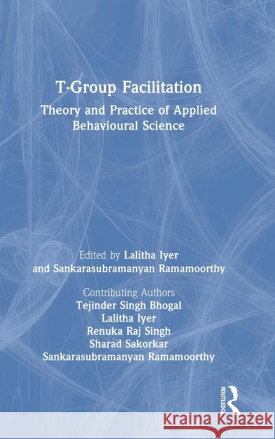 T-Group Facilitation: Theory and Practice of Applied Behavioural Science Singh Bhogal, Tejinder 9781032202303 Routledge Chapman & Hall