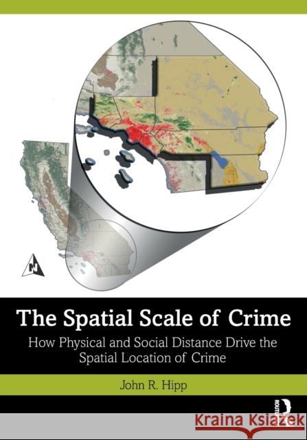 The Spatial Scale of Crime: How Physical and Social Distance Drive the Spatial Location of Crime Hipp, John R. 9781032202365