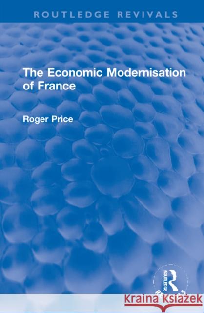 The Economic Modernisation of France Roger Price 9781032202525 Routledge