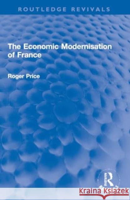 The Economic Modernisation of France Roger Price 9781032202549 Routledge