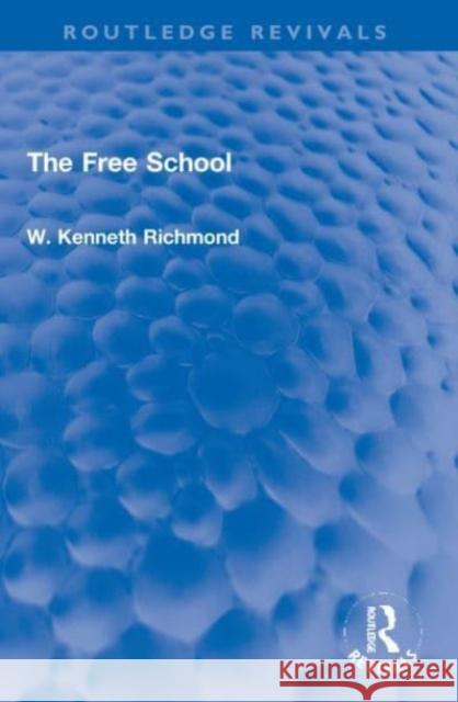 The Free School W. Kenneth Richmond 9781032202808