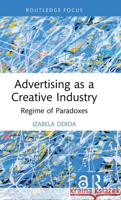 Advertising as a Creative Industry Izabela Derda 9781032203010 Taylor & Francis