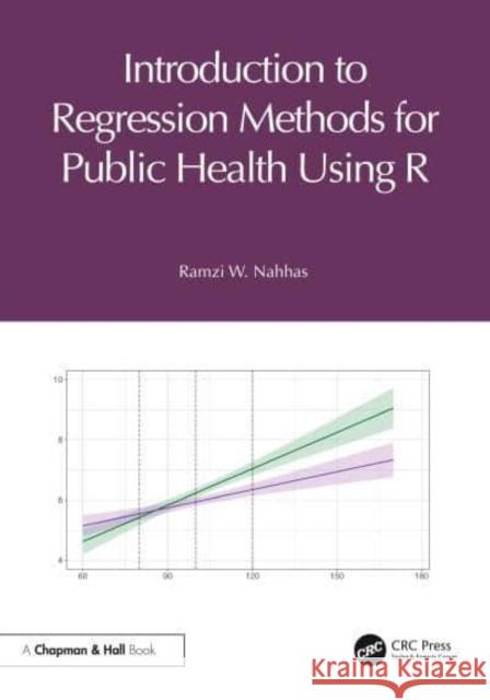 Introduction to Regression Methods for Public Health Using R Ramzi W. Nahhas 9781032203072 Taylor & Francis Ltd