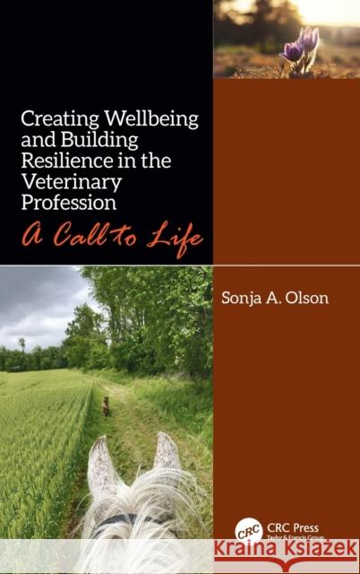 Creating Wellbeing and Building Resilience in the Veterinary Profession: A Call to Life Sonja A. Olson 9781032203355 CRC Press