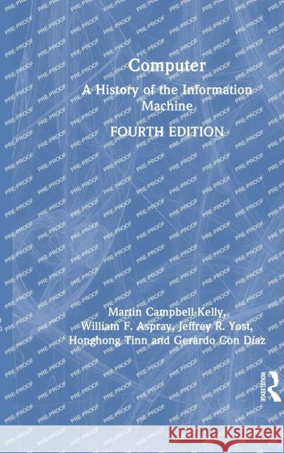 Computer: A History of the Information Machine Martin Campbell-Kelly William F. Aspray Jeffrey R. Yost 9781032203478 Routledge