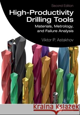 High-Productivity Drilling Tools: Materials, Metrology, and Failure Analysis Viktor P. (Production Service Management Inc, Michigan, USA) Astakhov 9781032203577