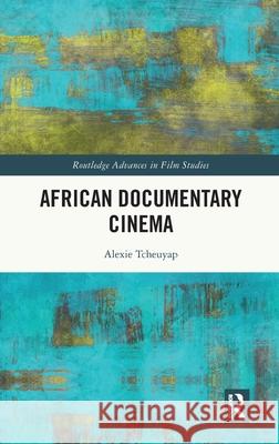 African Documentary Cinema Alexie Tcheuyap 9781032203744