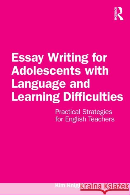 Essay Writing for Adolescents with Language and Learning Difficulties: Practical Strategies for English Teachers Kim Knight 9781032203935 Routledge