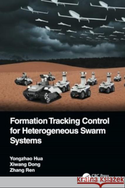 Formation Tracking Control for Heterogeneous Swarm Systems Yongzhao Hua Xiwang Dong Zhang Ren 9781032204000
