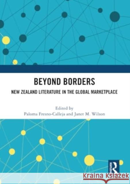 Beyond Borders: New Zealand Literature in the Global Marketplace Paloma Fresno-Calleja Janet M. Wilson 9781032204062 Routledge