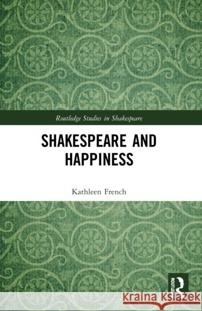 Shakespeare and Happiness Kathleen French 9781032204543 Routledge