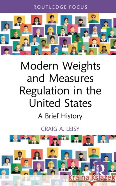 Modern Weights and Measures Regulation in the United States: A Brief History Craig A. Leisy 9781032204604 Routledge
