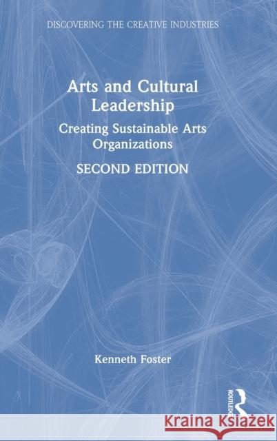 Arts and Cultural Leadership: Creating Sustainable Arts Organizations  9781032204628 Routledge