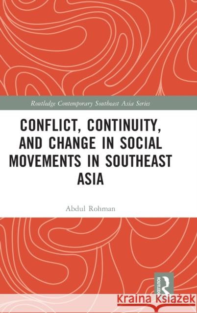 Conflict, Continuity, and Change in Social Movements in Southeast Asia Rohman, Abdul 9781032204680