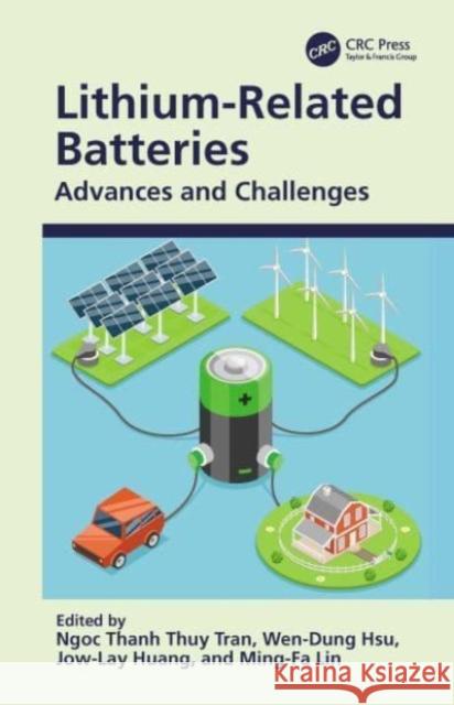 Lithium-Related Batteries: Advances and Challenges Ngoc Thanh Thuy Tran Wen-Dung Hsu Jow-Lay Huang 9781032204895