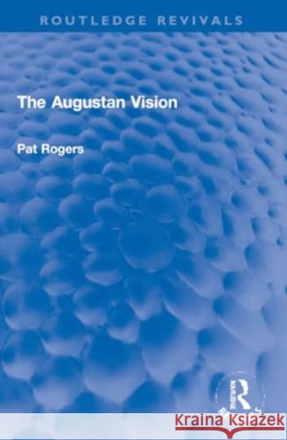 The Augustan Vision Pat Rogers 9781032205137 Routledge