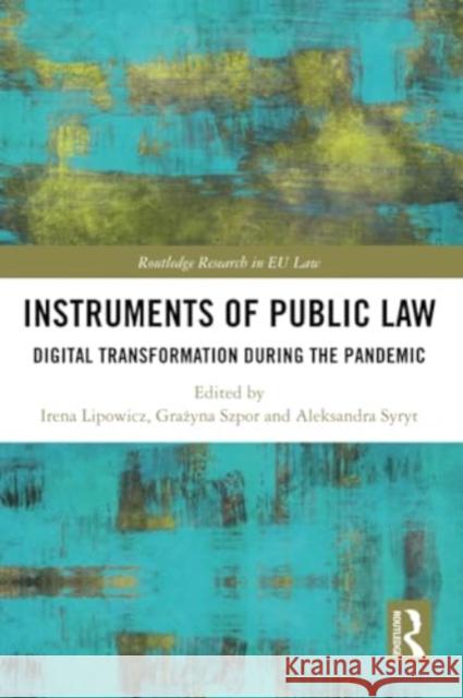 Instruments of Public Law: Digital Transformation During the Pandemic Irena Lipowicz Grażyna Szpor Aleksandra Syrt 9781032205168 Routledge