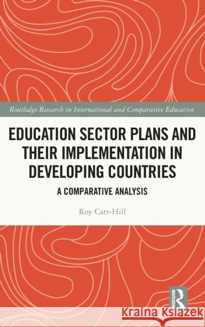 Education Sector Plans and Their Implementation in Developing Countries: A Comparative Analysis Carr-Hill, Roy 9781032205229