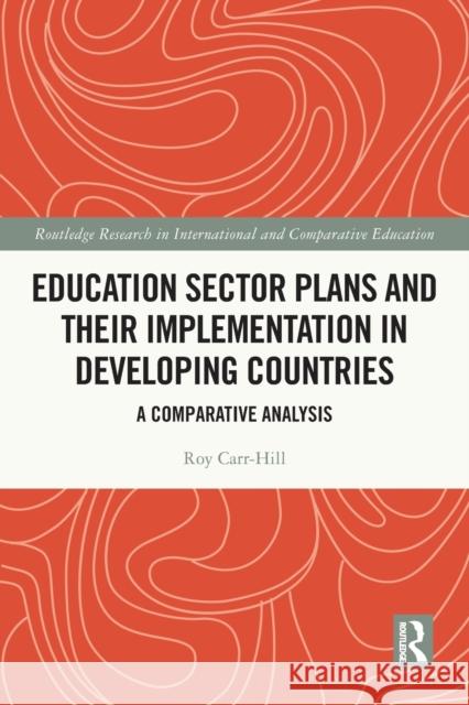 Education Sector Plans and Their Implementation in Developing Countries: A Comparative Analysis Carr-Hill, Roy 9781032205236
