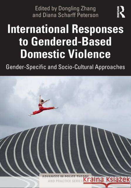 International Responses to Gendered-Based Domestic Violence: Gender-Specific and Socio-Cultural Approaches Zhang, Dongling 9781032205304